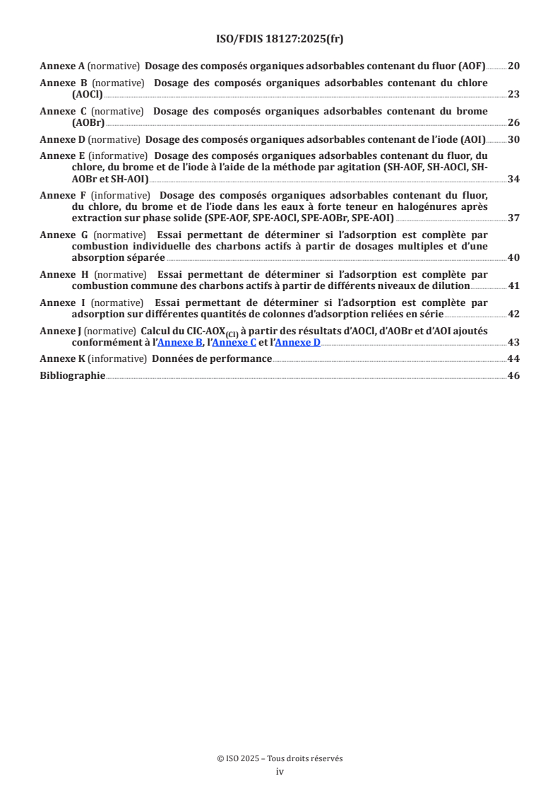 ISO 18127:2026 ISO 18127 - Qualité de l’eau — Dosage des composés organiques adsorbables contenant du fluor, du chlore, du brome et de l’iode (AOF, AOCl, AOBr, AOI) — Méthode de combustion suivie d’un mesurage par chromatographie ionique
Released:9/17/2025 - Page 4 preview