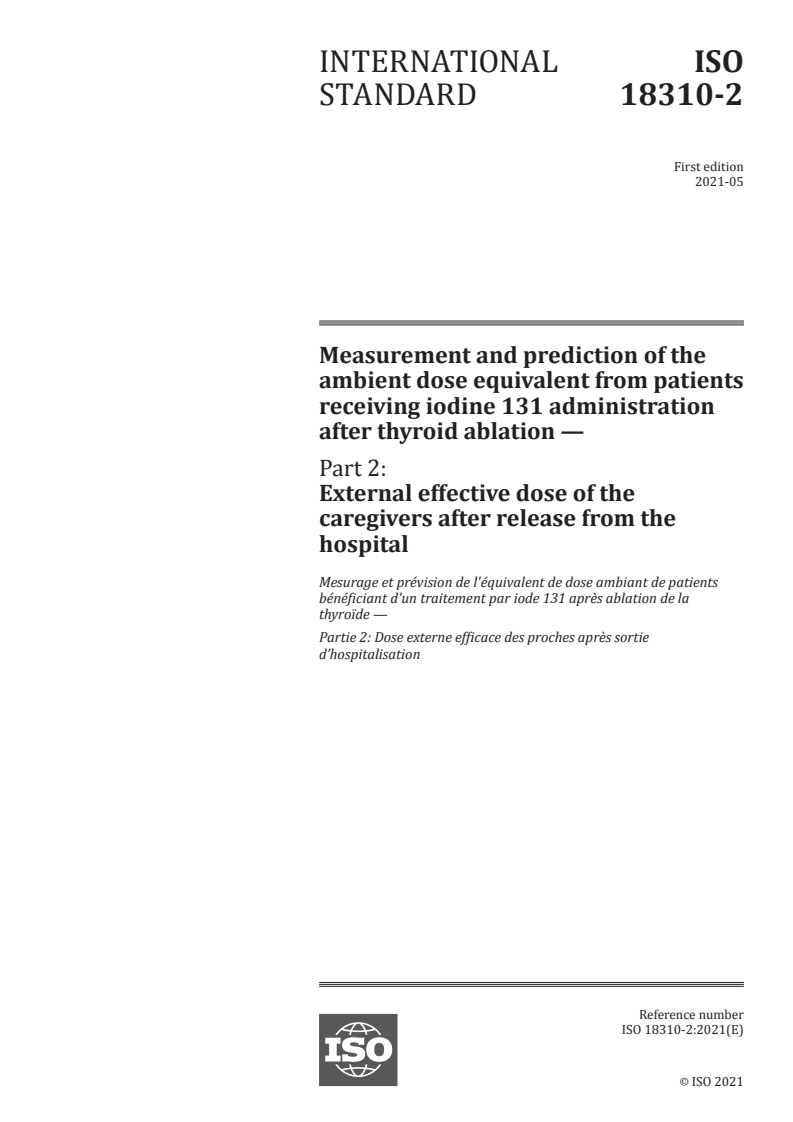 ISO 18310-2:2021 ISO 18310-2:2021 - Measurement and prediction of the ambient dose equivalent from patients receiving iodine 131 administration after thyroid ablation — Part 2: External effective dose of the caregivers after release from the hospital/10/2021 - Page 1 preview