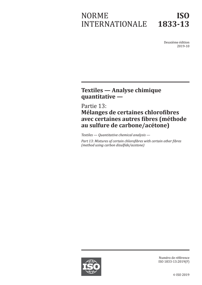 ISO 1833-13:2019 ISO 1833-13:2019 - Textiles — Analyse chimique quantitative — Partie 13: Mélanges de certaines chlorofibres avec certaines autres fibres (méthode au sulfure de carbone/acétone)/15/2019 - Page 1 preview