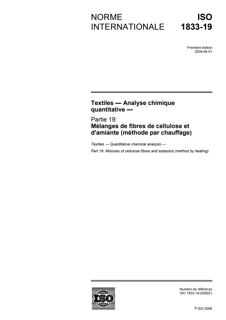 ISO 1833-19:2006 ISO 1833-19:2006 - Textiles — Analyse chimique quantitative — Partie 19: Mélanges de fibres de cellulose et d'amiante (méthode par chauffage)/2/2006 - Page 1 preview