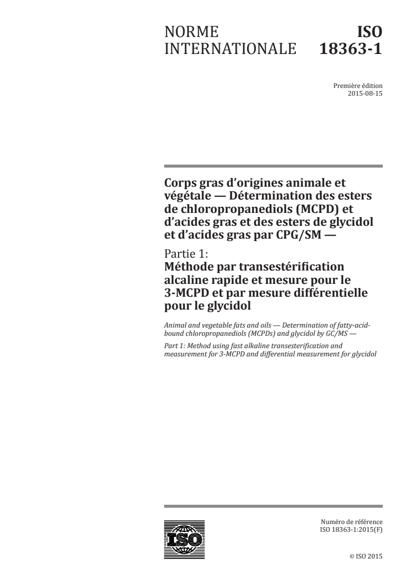 ISO 18363-1:2015 ISO 18363-1:2015 - Corps gras d'origines animale et végétale — Détermination des esters de chloropropanediols (MCPD) et d'acides gras et des esters de glycidol et d'acides gras par CPG/SM — Partie 1: Méthode par transestérification alcaline rapide et mesure pour le 3-MCPD et par mesure différentielle pour le glycidol/3/2015 - Page 1 preview