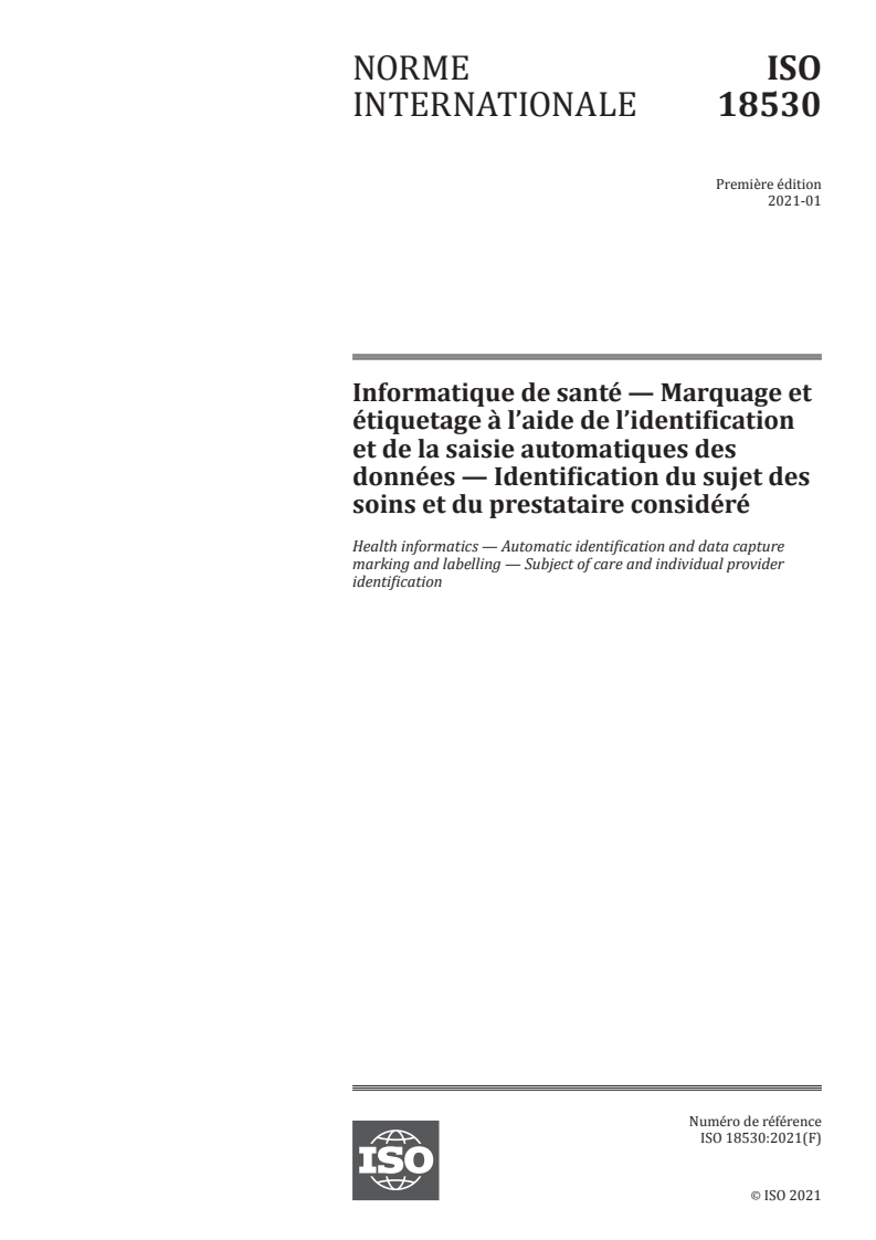 ISO 18530:2021 ISO 18530:2021 - Informatique de santé — Marquage et étiquetage à l’aide de l’identification et de la saisie automatiques des données — Identification du sujet des soins et du prestataire considéré/27/2021 - Page 1 preview