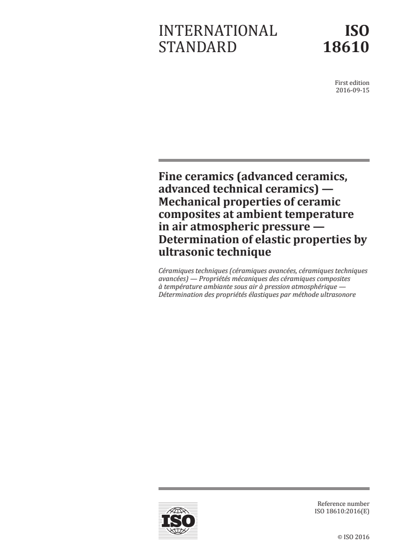 ISO 18610:2016 ISO 18610:2016 - Fine ceramics (advanced ceramics, advanced technical ceramics) — Mechanical properties of ceramic composites at ambient temperature in air atmospheric pressure — Determination of elastic properties by ultrasonic technique/19/2016 - Page 1 preview