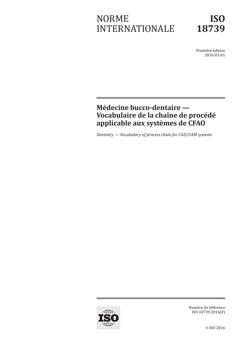 ISO 18739:2016 ISO 18739:2016 - Médecine bucco-dentaire — Vocabulaire de la chaîne de procédé applicable aux systèmes de CFAO/8/2016 - Page 1 preview