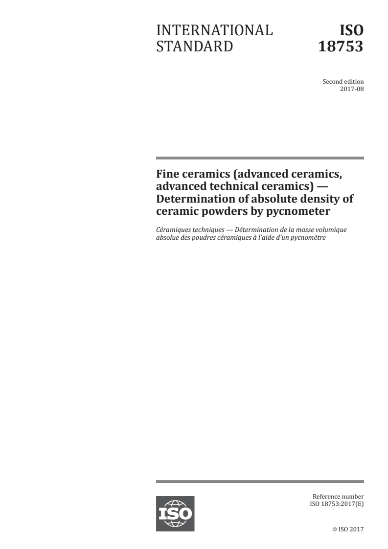 ISO 18753:2017 ISO 18753:2017 - Fine ceramics (advanced ceramics, advanced technical ceramics) — Determination of absolute density of ceramic powders by pycnometer/11/2017 - Page 1 preview