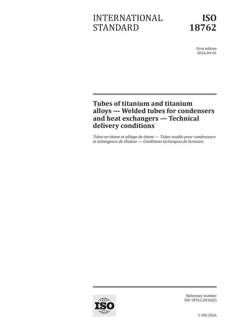 ISO 18762:2016 ISO 18762:2016 - Tubes of titanium and titanium alloys — Welded tubes for condensers and heat exchangers — Technical delivery conditions/24/2016 - Page 1 preview