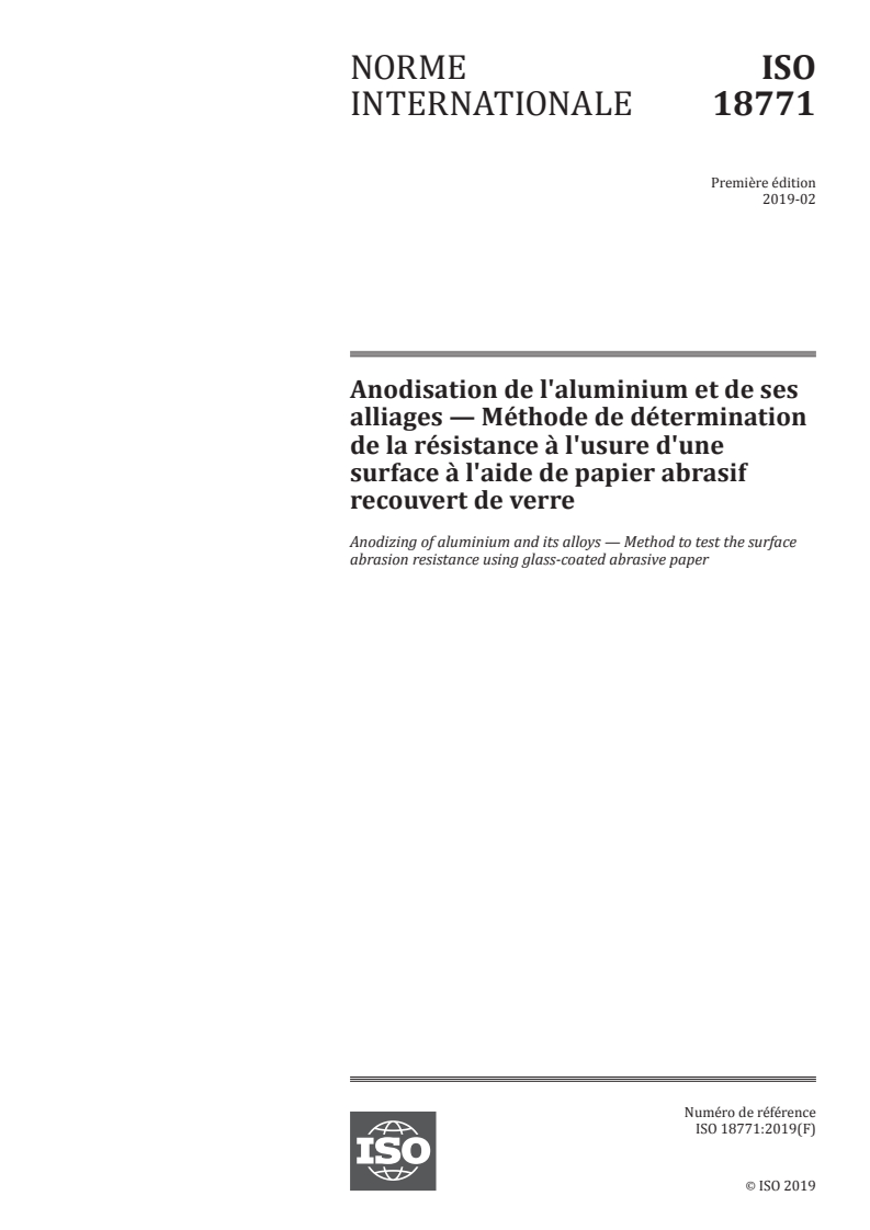 ISO 18771:2019 ISO 18771:2019 - Anodisation de l'aluminium et de ses alliages — Méthode de détermination de la résistance à l'usure d'une surface à l'aide de papier abrasif recouvert de verre/28/2020 - Page 1 preview