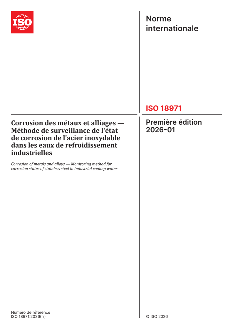 ISO 18971:2026 ISO 18971:2026 - Corrosion des métaux et alliages — Méthode de surveillance de l'état de corrosion de l'acier inoxydable dans les eaux de refroidissement industrielles - Page 1 preview