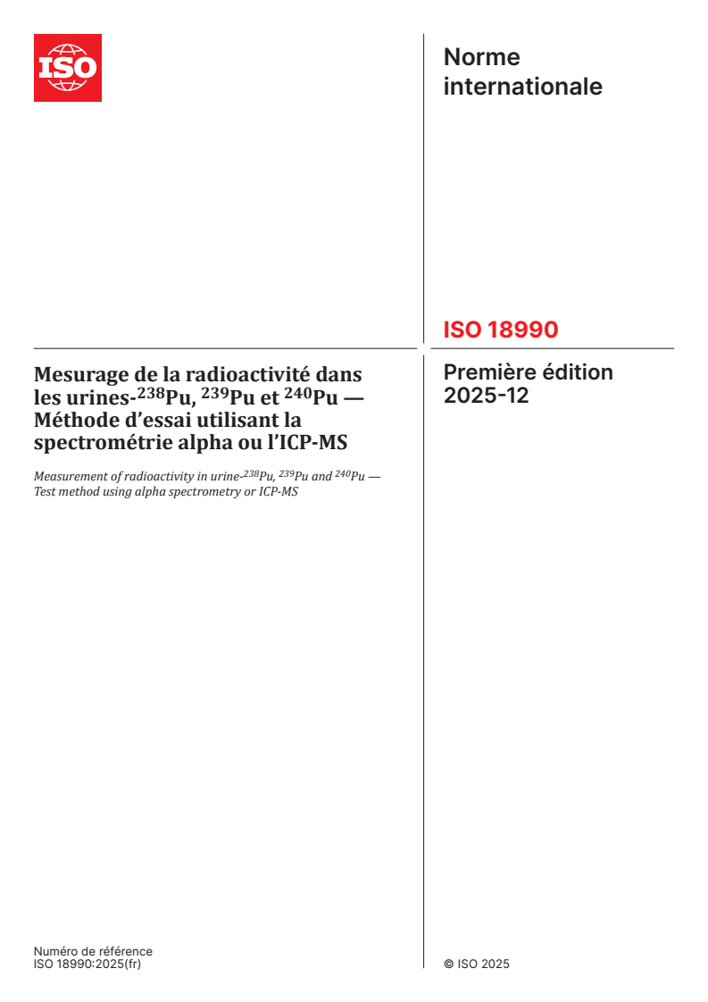 ISO 18990:2025 ISO 18990:2025 - Mesurage de la radioactivité dans les urines-238Pu, 239Pu et 240Pu — Méthode d’essai utilisant la spectrométrie alpha ou l’ICP-MS
Released:12. 12. 2025