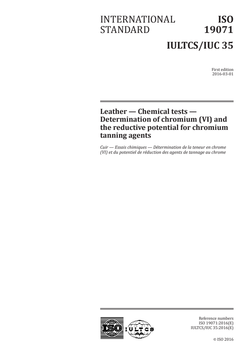 ISO 19071:2016 ISO 19071:2016 - Leather — Chemical tests — Determination of chromium (VI) and the reductive potential for chromium tanning agents/25/2016 - Page 1 preview