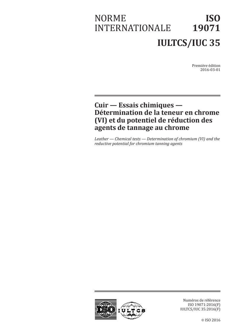 ISO 19071:2016 ISO 19071:2016 - Cuir — Essais chimiques — Détermination de la teneur en chrome (VI) et du potentiel de réduction des agents de tannage au chrome/25/2016 - Page 1 preview