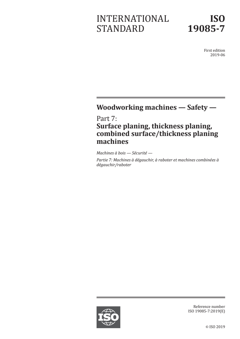 ISO 19085-7:2019 ISO 19085-7:2019 - Woodworking machines — Safety — Part 7: Surface planing, thickness planing, combined surface/thickness planing machines/4/2019 - Page 1 preview