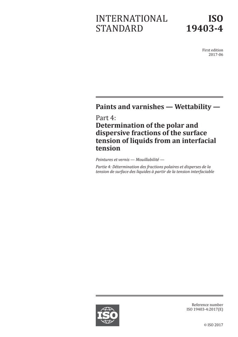 ISO 19403-4:2017 ISO 19403-4:2017 - Paints and varnishes — Wettability — Part 4: Determination of the polar and dispersive fractions of the surface tension of liquids from an interfacial tension/28/2017 - Page 1 preview