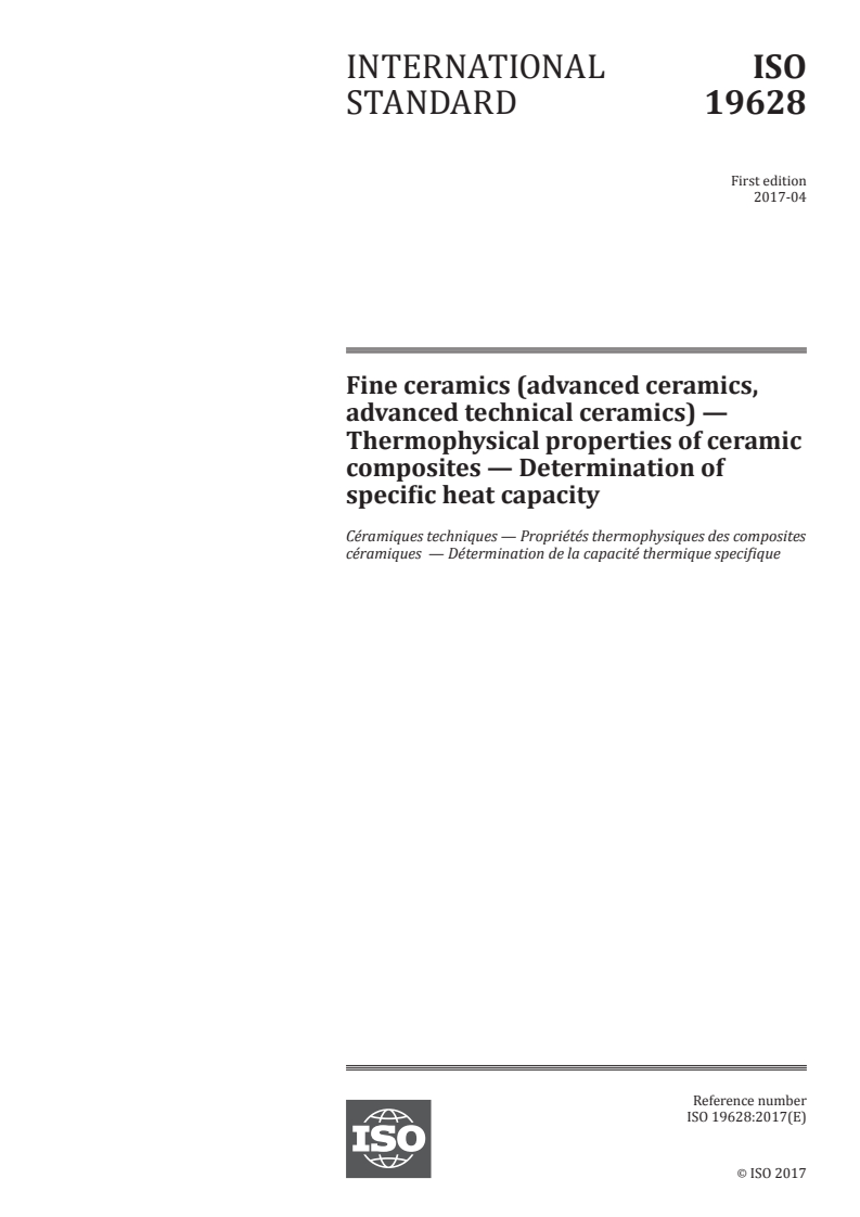 ISO 19628:2017 ISO 19628:2017 - Fine ceramics (advanced ceramics, advanced technical ceramics) — Thermophysical properties of ceramic composites — Determination of specific heat capacity/25/2017 - Page 1 preview
