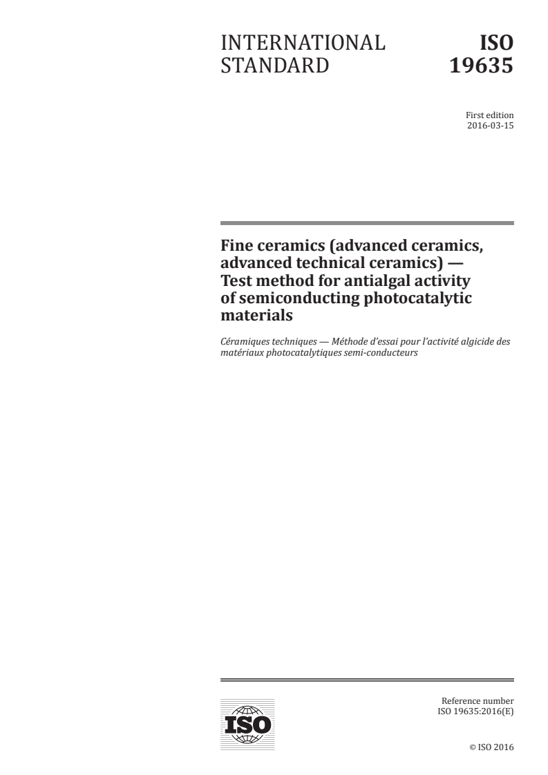 ISO 19635:2016 ISO 19635:2016 - Fine ceramics (advanced ceramics, advanced technical ceramics) — Test method for antialgal activity of semiconducting photocatalytic materials/1/2016 - Page 1 preview