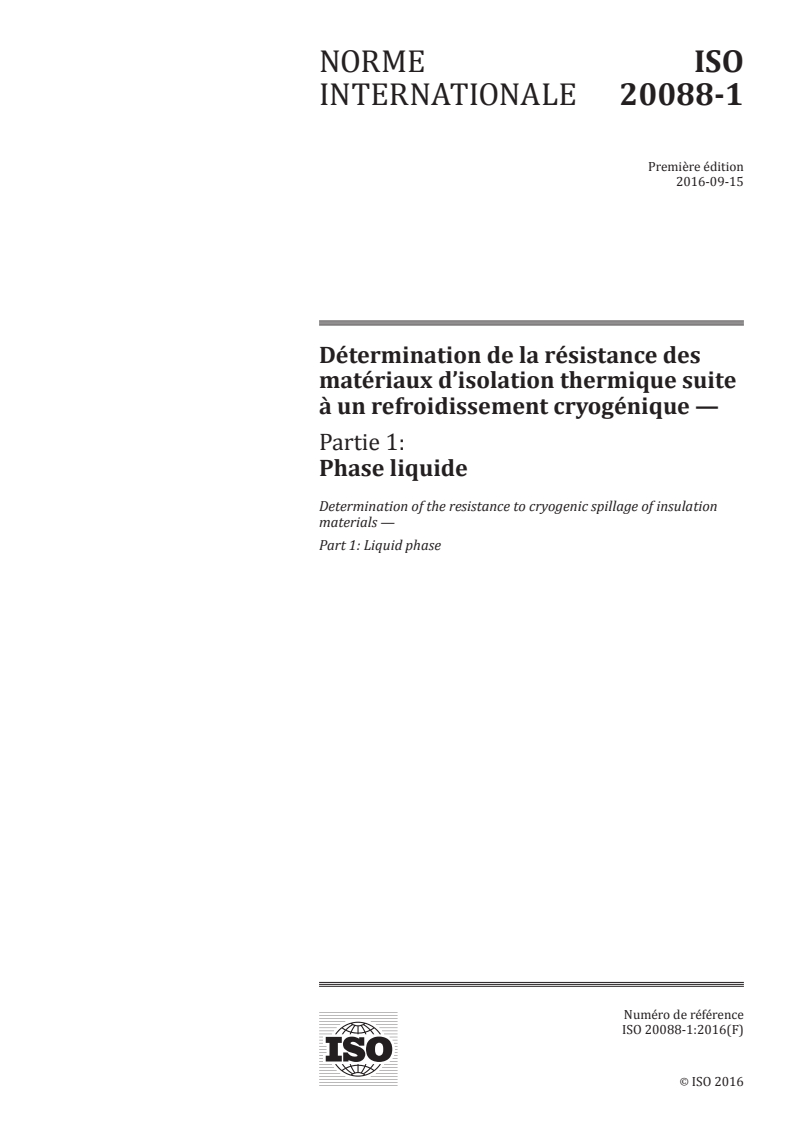 ISO 20088-1:2016 ISO 20088-1:2016 - Détermination de la résistance des matériaux d'isolation thermique suite à un refroidissement cryogénique — Partie 1: Phase liquide/21/2016 - Page 1 preview
