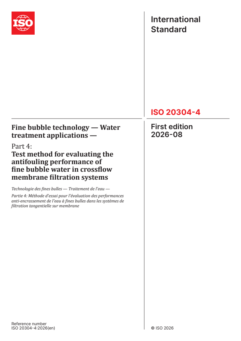 ISO 20304-4:2026 ISO 20304-4:2026 - Fine bubble technology — Water treatment applications — Part 4: Test method for evaluating the antifouling performance of fine bubble water in crossflow membrane filtration systems - Page 1 preview