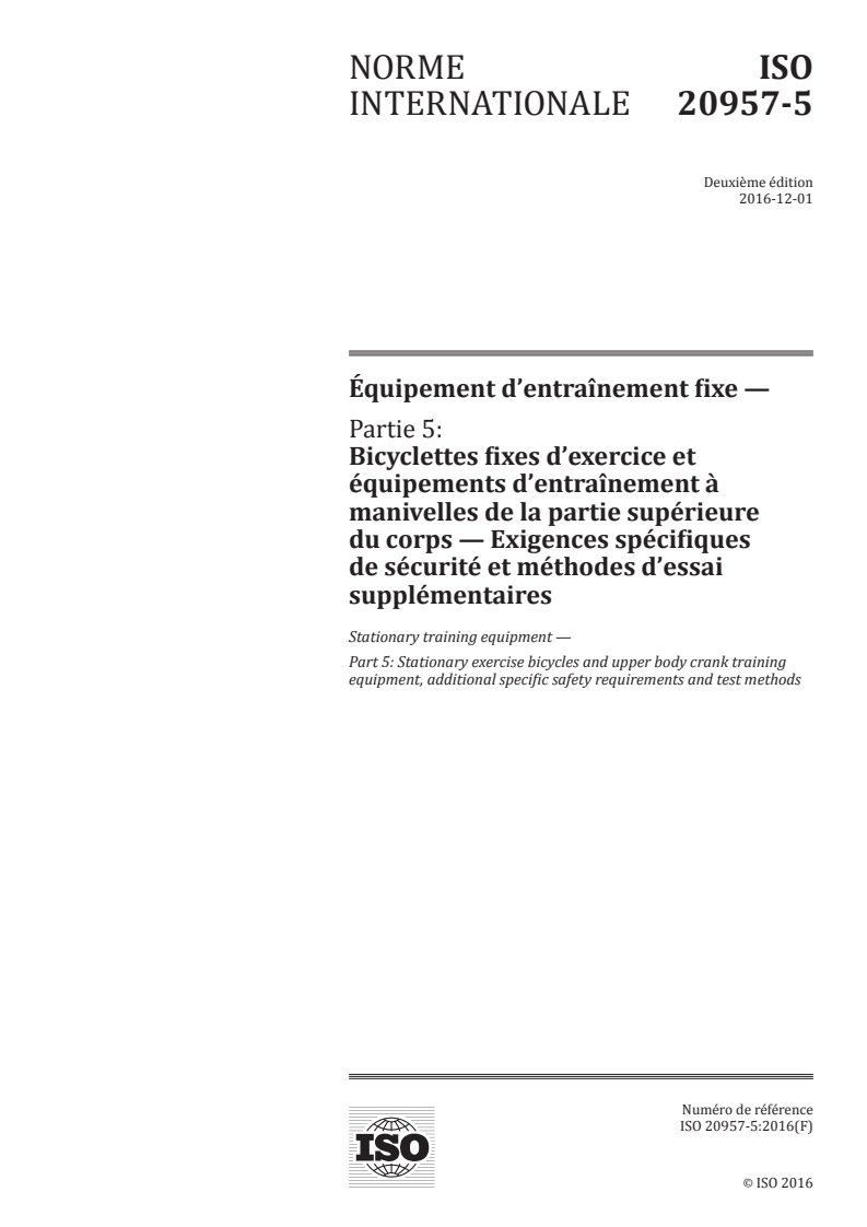 ISO 20957-5:2016 ISO 20957-5:2016 - Équipement d'entraînement fixe — Partie 5: Bicyclettes fixes d'exercice et équipements d'entraînement à manivelles de la partie supérieure du corps — Exigences spécifiques de sécurité et méthodes d'essai supplémentaires/29/2016 - Page 1 preview