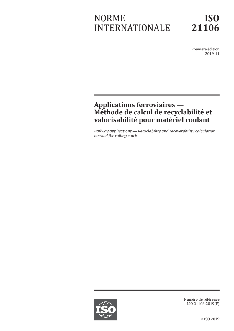 ISO 21106:2019 ISO 21106:2019 - Applications ferroviaires — Méthode de calcul de recyclabilité et valorisabilité pour matériel roulant/20/2019 - Page 1 preview