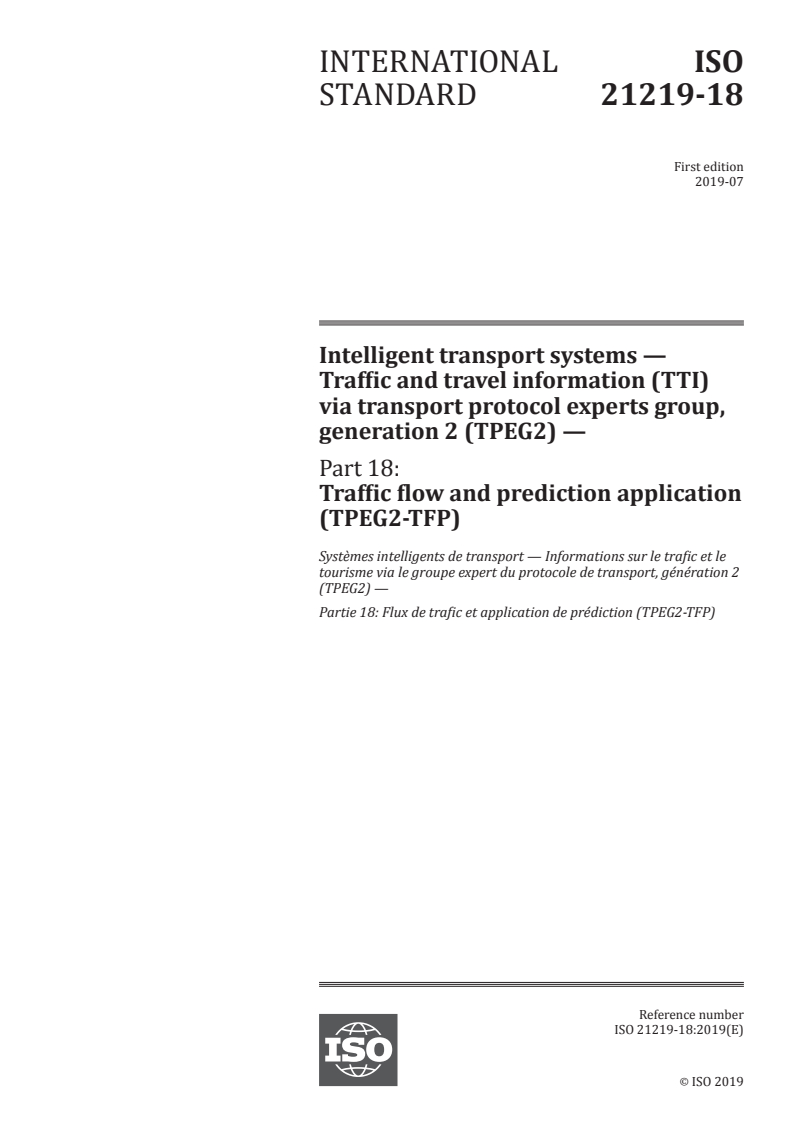 ISO 21219-18:2019 ISO 21219-18:2019 - Intelligent transport systems — Traffic and travel information (TTI) via transport protocol experts group, generation 2 (TPEG2) — Part 18: Traffic flow and prediction application (TPEG2-TFP)/24/2019 - Page 1 preview
