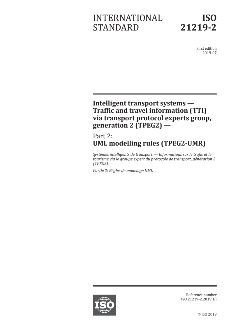 ISO 21219-2:2019 ISO 21219-2:2019 - Intelligent transport systems — Traffic and travel information (TTI) via transport protocol experts group, generation 2 (TPEG2) — Part 2: UML modelling rules (TPEG2-UMR)/24/2019 - Page 1 preview