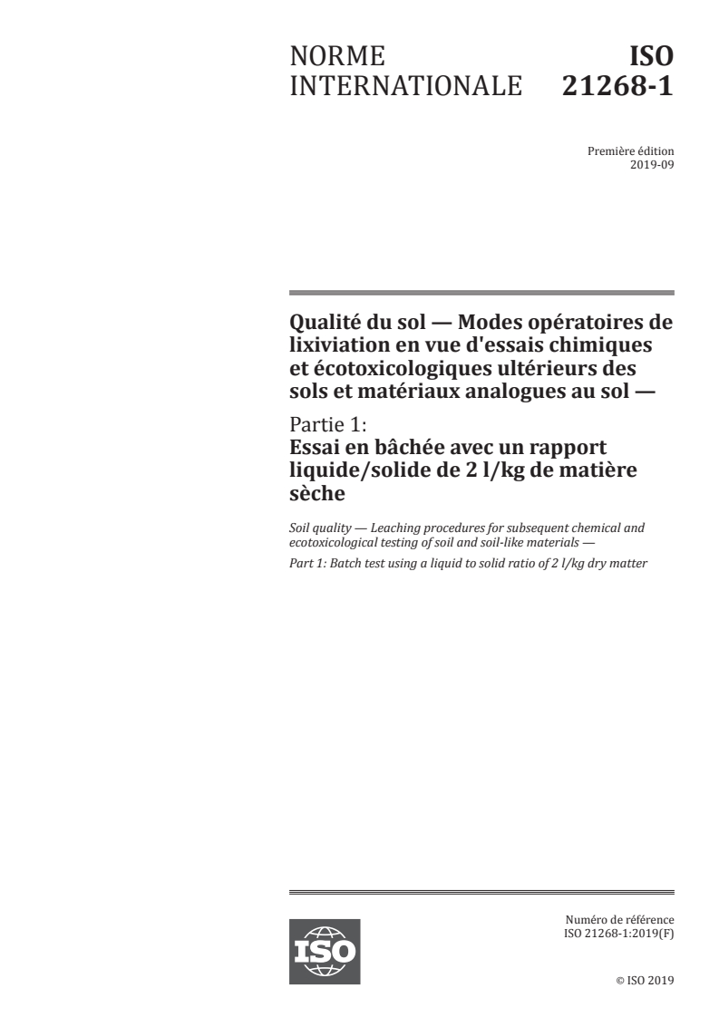 ISO 21268-1:2019 ISO 21268-1:2019 - Qualité du sol — Modes opératoires de lixiviation en vue d'essais chimiques et écotoxicologiques ultérieurs des sols et matériaux analogues au sol — Partie 1: Essai en bâchée avec un rapport liquide/solide de 2 l/kg de matière sèche/4/2019 - Page 1 preview