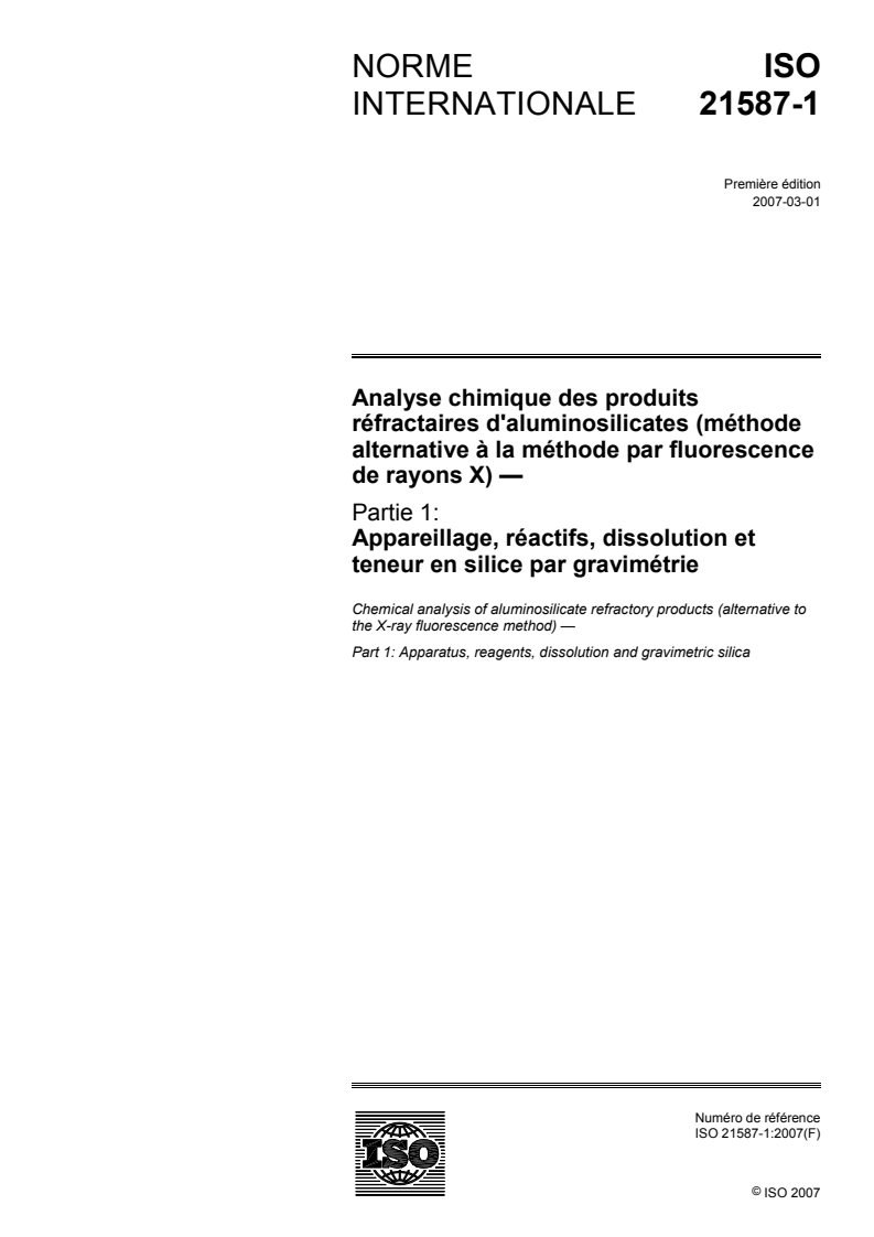 ISO 21587-1:2007 ISO 21587-1:2007 - Analyse chimique des produits réfractaires d'aluminosilicates (méthode alternative à la méthode par fluorescence de rayons X) — Partie 1: Appareillage, réactifs, dissolution et teneur en silice par gravimétrie/23/2007 - Page 1 preview