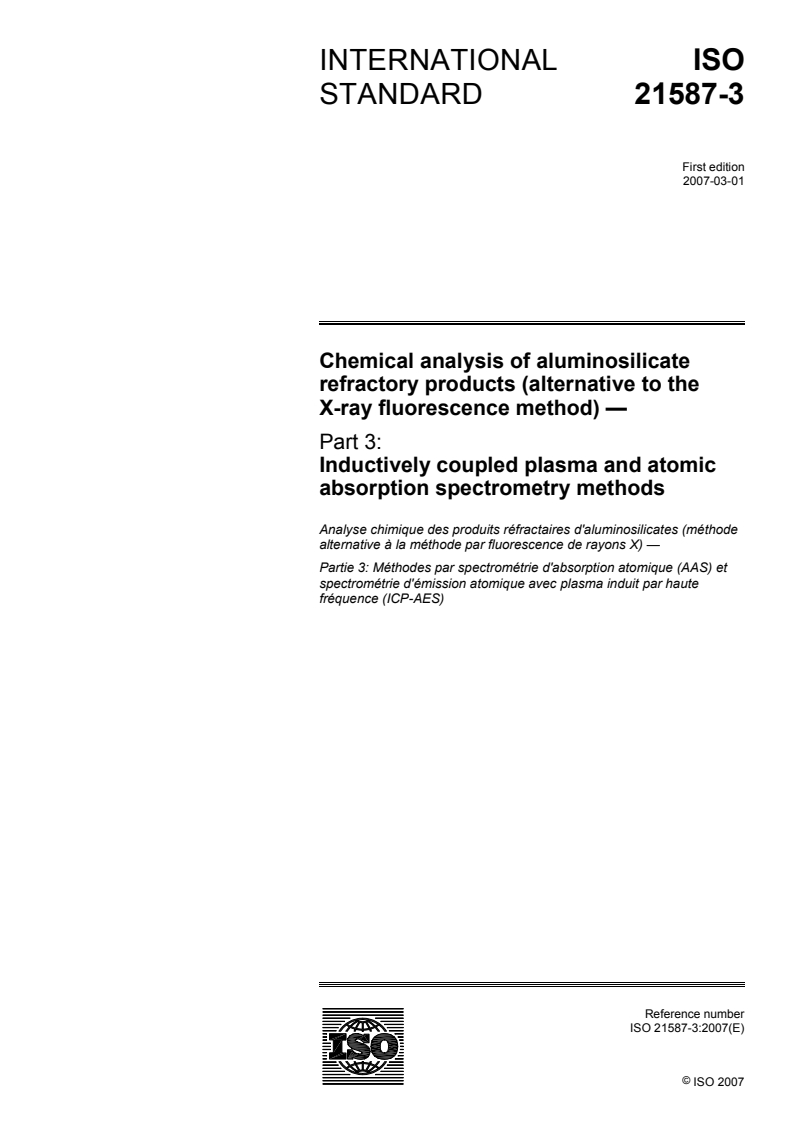 ISO 21587-3:2007 ISO 21587-3:2007 - Chemical analysis of aluminosilicate refractory products (alternative to the X-ray fluorescence method) — Part 3: Inductively coupled plasma and atomic absorption spectrometry methods/23/2007 - Page 1 preview