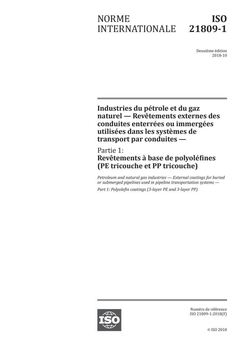 ISO 21809-1:2018 ISO 21809-1:2018 - Industries du pétrole et du gaz naturel — Revêtements externes des conduites enterrées ou immergées utilisées dans les systèmes de transport par conduites — Partie 1: Revêtements à base de polyoléfines (PE tricouche et PP tricouche)/3/2018 - Page 1 preview