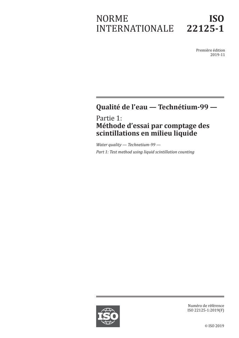 ISO 22125-1:2019 ISO 22125-1:2019 - Qualité de l'eau — Technétium-99 — Partie 1: Méthode d’essai par comptage des scintillations en milieu liquide/7/2019 - Page 1 preview