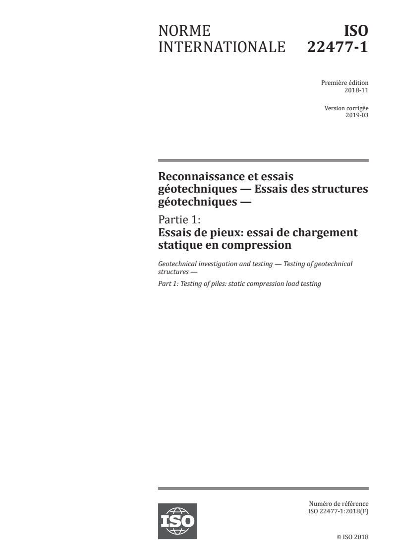 ISO 22477-1:2018 ISO 22477-1:2018 - Reconnaissance et essais géotechniques — Essais des structures géotechniques — Partie 1: Essais de pieux: essai de chargement statique en compression/19/2019 - Page 1 preview