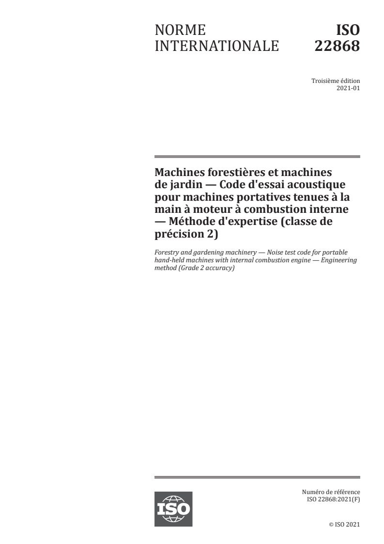 ISO 22868:2021 ISO 22868:2021 - Machines forestières et machines de jardin — Code d'essai acoustique pour machines portatives tenues à la main à moteur à combustion interne — Méthode d'expertise (classe de précision 2)/22/2021 - Page 1 preview