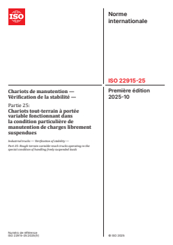 ISO 22915-25:2025 - Chariots de manutention — Vérification de la stabilité — Partie 25: Chariots tout-terrain à portée variable fonctionnant dans la condition particulière de manutention de charges librement suspendues
Released:10/10/2025 - Page 1 preview