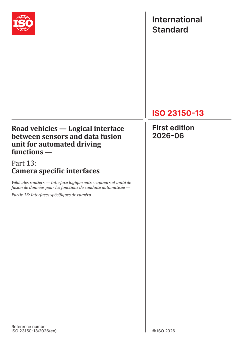 ISO 23150-13:2026 ISO 23150-13:2026 - Road vehicles — Logical interface between sensors and data fusion unit for automated driving functions — Part 13: Camera specific interfaces - Page 1 preview