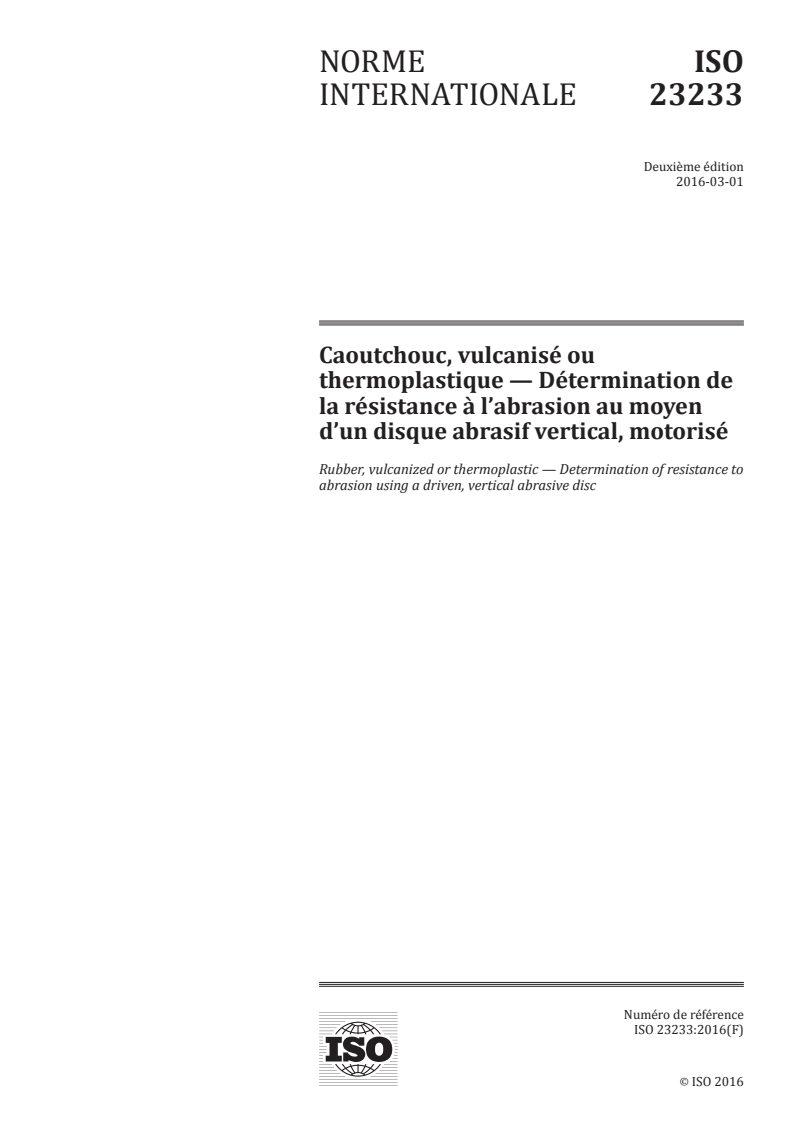 ISO 23233:2016 ISO 23233:2016 - Caoutchouc, vulcanisé ou thermoplastique — Détermination de la résistance à l'abrasion au moyen d'un disque abrasif vertical, motorisé/17/2016 - Page 1 preview