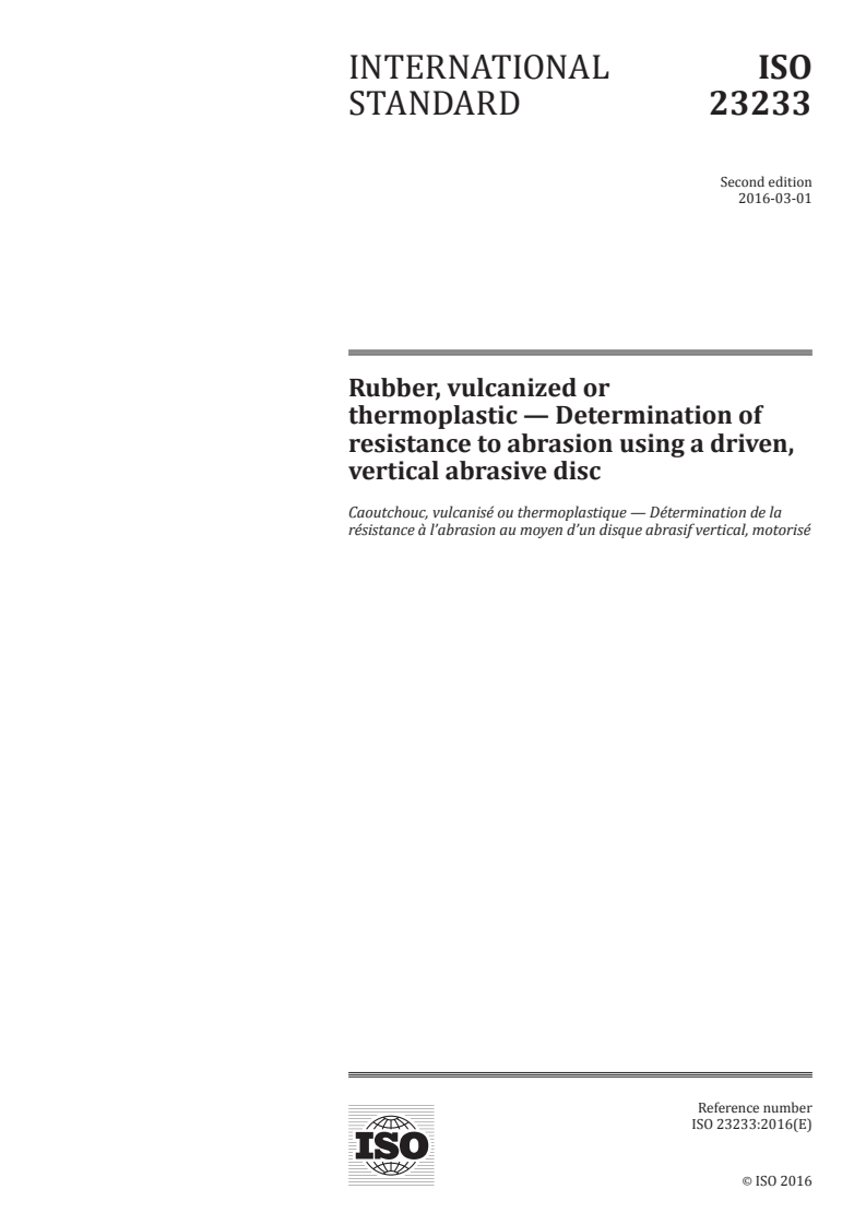 ISO 23233:2016 ISO 23233:2016 - Rubber, vulcanized or thermoplastic — Determination of resistance to abrasion using a driven, vertical abrasive disc/17/2016 - Page 1 preview