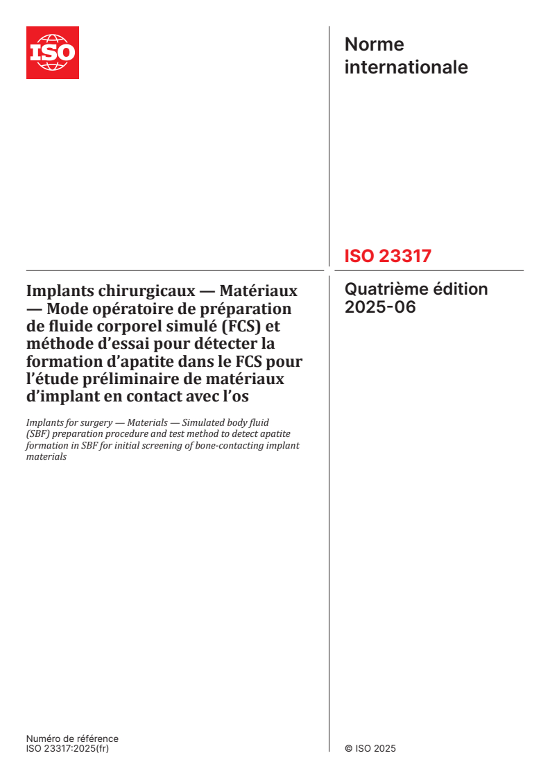 ISO 23317:2025 - Implants chirurgicaux — Matériaux — Mode opératoire de préparation de fluide corporel simulé (FCS) et méthode d’essai pour détecter la formation d’apatite dans le FCS pour l’étude préliminaire de matériaux d’implant en contact avec l’os
Released:26. 06. 2025
