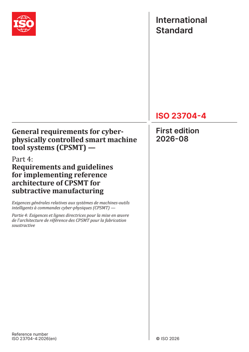 ISO 23704-4:2026 ISO 23704-4:2026 - General requirements for cyber-physically controlled smart machine tool systems (CPSMT) — Part 4: Requirements and guidelines for implementing reference architecture of CPSMT for subtractive manufacturing - Page 1 preview