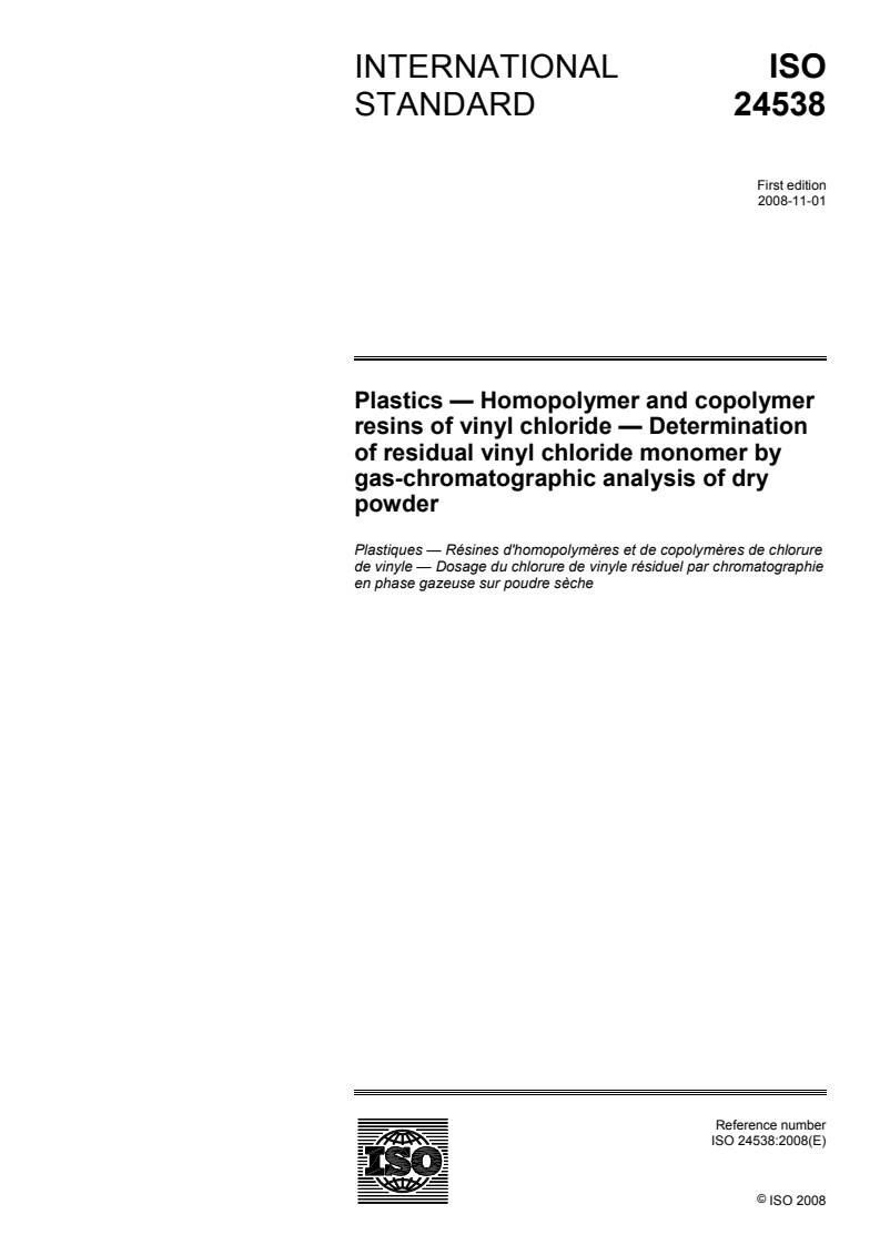ISO 24538:2008 ISO 24538:2008 - Plastics — Homopolymer and copolymer resins of vinyl chloride — Determination of residual vinyl chloride monomer by gas-chromatographic analysis of dry powder/22/2008 - Page 1 preview