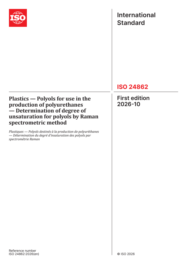 ISO 24862:2026 ISO 24862:2026 - Plastics — Polyols for use in the production of polyurethanes — Determination of degree of unsaturation for polyols by Raman spectrometric method - Page 1 preview