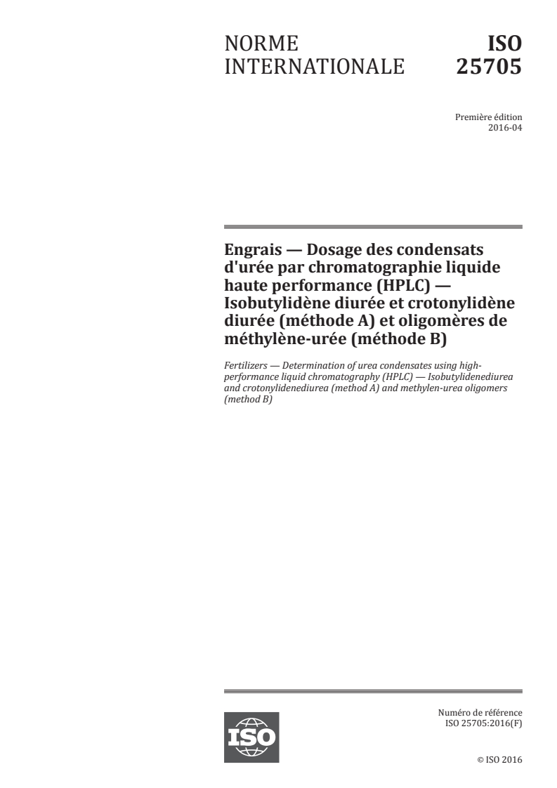 ISO 25705:2016 ISO 25705:2016 - Engrais — Dosage des condensats d'urée par chromatographie liquide haute performance (HPLC) — Isobutylidène diurée et crotonylidène diurée (méthode A) et oligomères de méthylène-urée (méthode B)/17/2019 - Page 1 preview