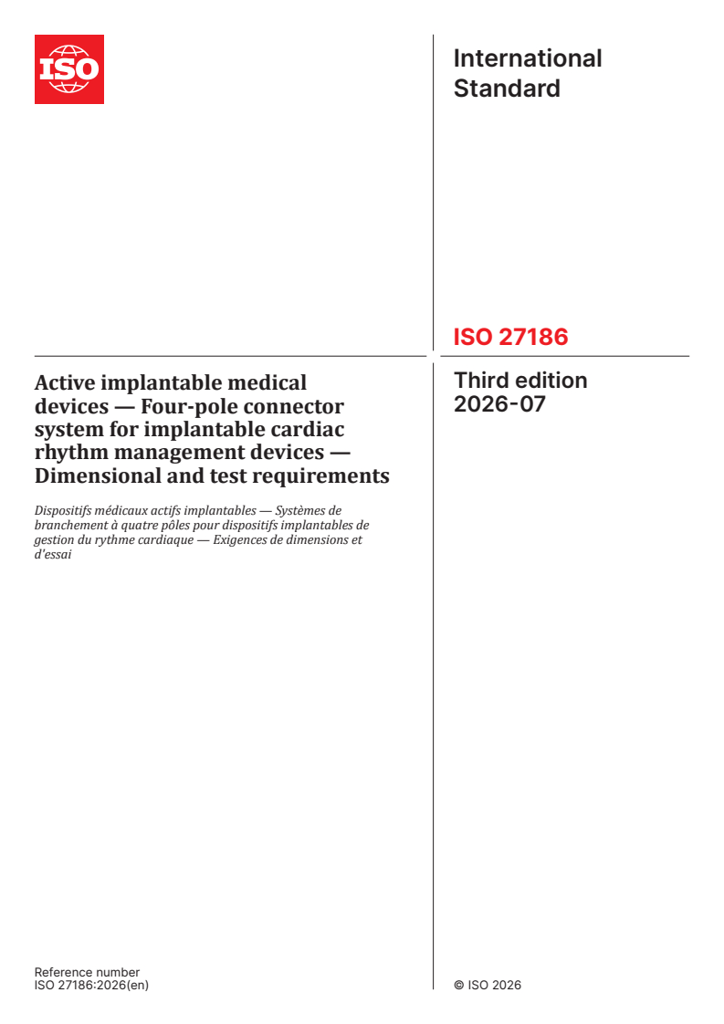 ISO 27186:2026 ISO 27186:2026 - Active implantable medical devices — Four-pole connector system for implantable cardiac rhythm management devices — Dimensional and test requirements - Page 1 preview