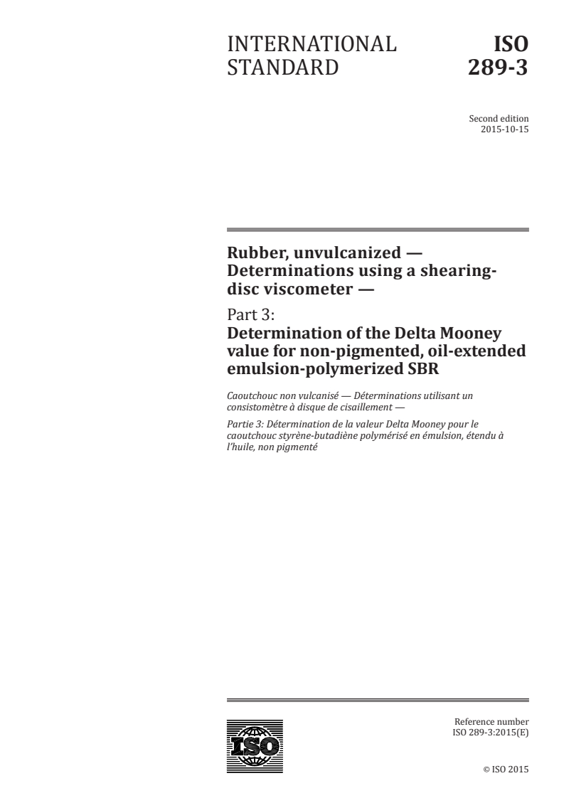 ISO 289-3:2015 ISO 289-3:2015 - Rubber, unvulcanized — Determinations using a shearing-disc viscometer — Part 3: Determination of the Delta Mooney value for non-pigmented, oil-extended emulsion-polymerized SBR/9/2015 - Page 1 preview