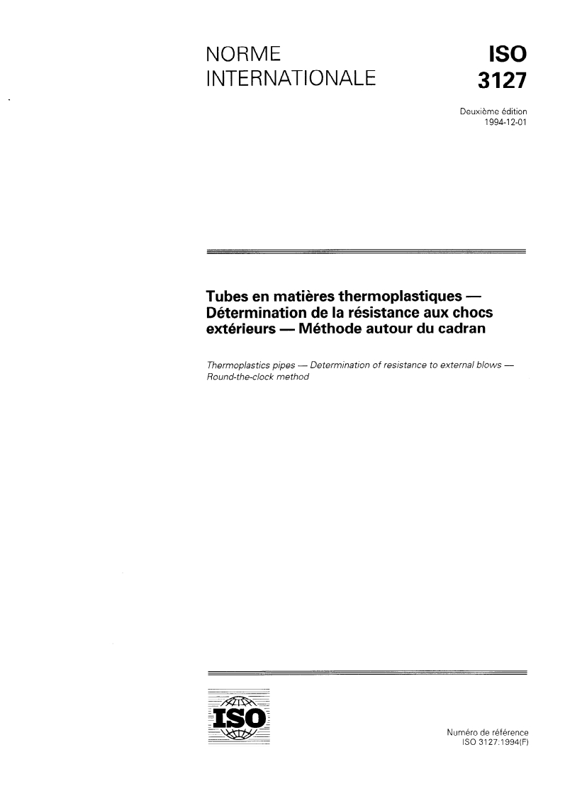 ISO 3127:1994 ISO 3127:1994 - Tubes en matières thermoplastiques — Détermination de la résistance aux chocs extérieurs — Méthode autour du cadran/1/1994 - Page 1 preview