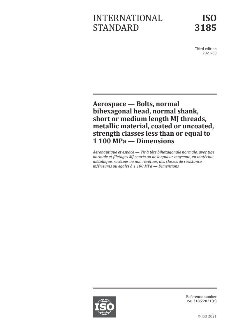 ISO 3185:2021 ISO 3185:2021 - Aerospace — Bolts, normal bihexagonal head, normal shank, short or medium length MJ threads, metallic material, coated or uncoated, strength classes less than or equal to 1 100 MPa — Dimensions/30/2021 - Page 1 preview