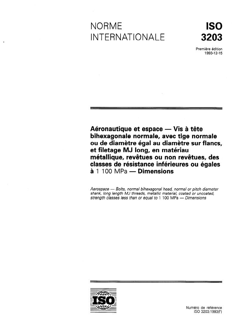ISO 3203:1993 ISO 3203:1993 - Aéronautique et espace — Vis à tête bihexagonale normale, avec tige normale ou de diamètre égal au diamètre sur flancs, et filetage MJ long, en matériau métallique, revêtues ou non revêtues, des classes de résistance inférieures ou égales à 1 100 MPa — Dimensions/23/1993 - Page 1 preview