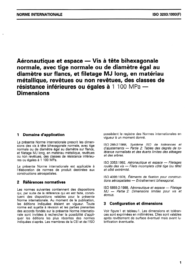 ISO 3203:1993 ISO 3203:1993 - Aéronautique et espace — Vis à tête bihexagonale normale, avec tige normale ou de diamètre égal au diamètre sur flancs, et filetage MJ long, en matériau métallique, revêtues ou non revêtues, des classes de résistance inférieures ou égales à 1 100 MPa — Dimensions/23/1993 - Page 3 preview