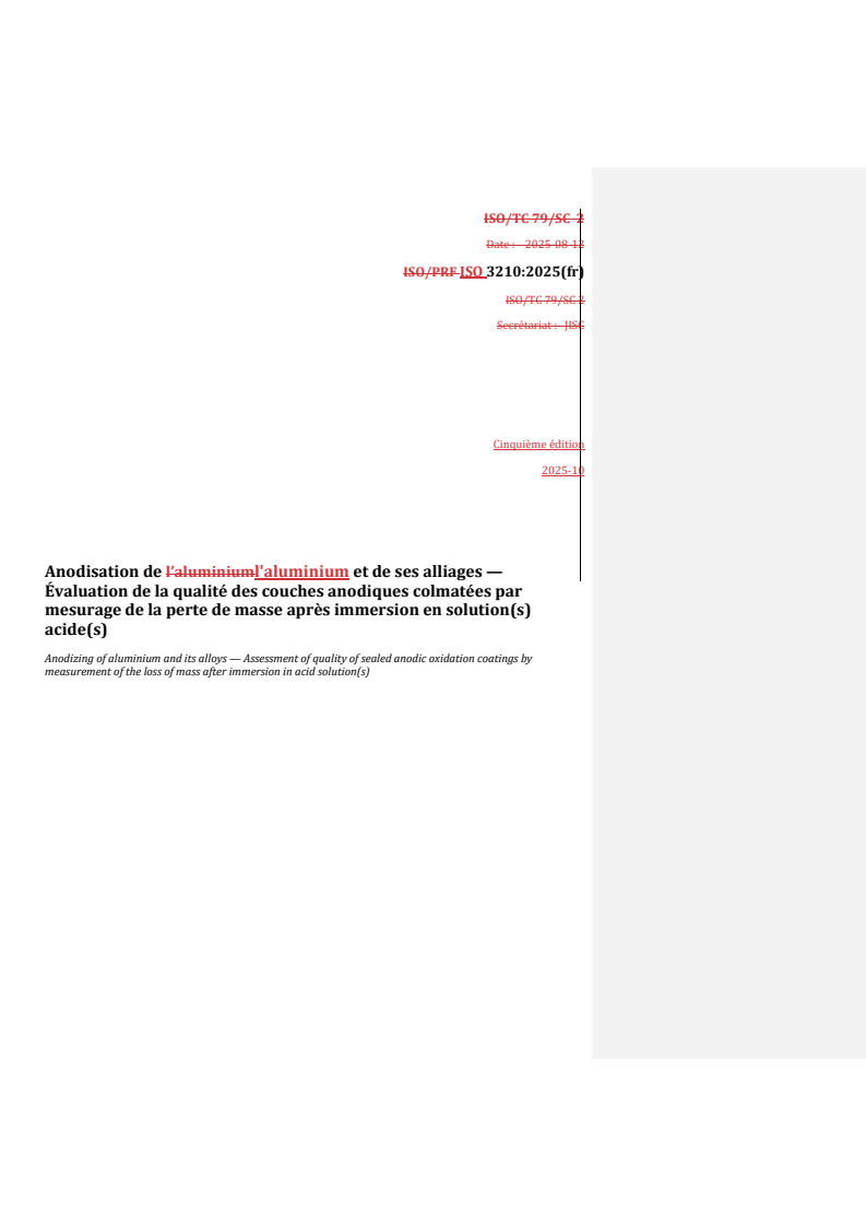 ISO 3210:2025 REDLINE ISO 3210:2025 - Anodisation de l'aluminium et de ses alliages — Évaluation de la qualité des couches anodiques colmatées par mesurage de la perte de masse après immersion en solution(s) acide(s)
Released:10/16/2025