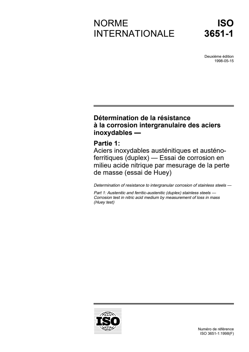 ISO 3651-1:1998 ISO 3651-1:1998 - Détermination de la résistance à la corrosion intergranulaire des aciers inoxydables — Partie 1: Aciers inoxydables austénitiques et austéno-ferritiques (duplex) — Essai de corrosion en milieu acide nitrique par mesurage de la perte de masse (essai de Huey)/13/1998 - Page 1 preview