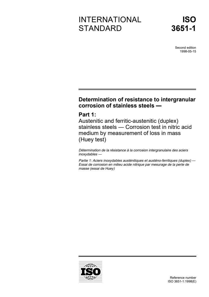 ISO 3651-1:1998 ISO 3651-1:1998 - Determination of resistance to intergranular corrosion of stainless steels — Part 1: Austenitic and ferritic-austenitic (duplex) stainless steels — Corrosion test in nitric acid medium by measurement of loss in mass (Huey test)/13/1998 - Page 1 preview